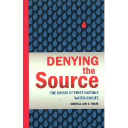Denying the Source: The Crisis of First Nations Water Rights