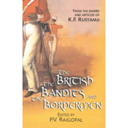 British, the Bandits & the Bordermen: From the Diaries & Articles of K F Rustamji