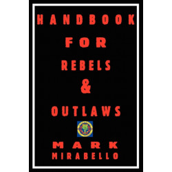 Handbook for Rebels & Outlaws: Resisting Tyrants, Hangmen & Priests