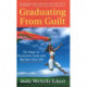 Graduating From Guilt: Six Steps to Overcome Guilt and Reclaim Your Life