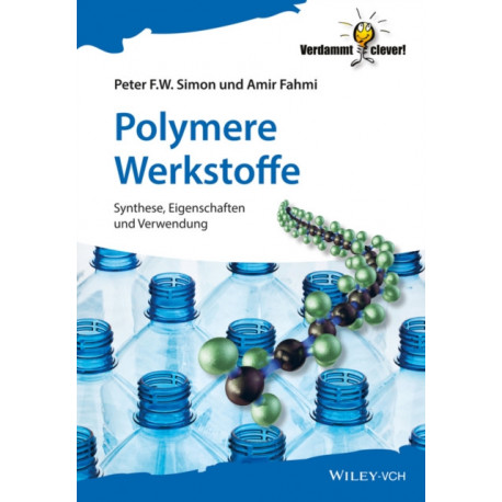 Polymere - Chemie und Strukturen: Herstellung, Charakterisierung und Werkstoffe