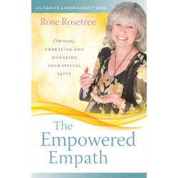 The Empowered Empath: Owning, Embracing and Managing Your Special Gifts