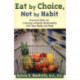 Eat by Choice, Not by Habit: Practical Skills for Creating a Healthy Relationship With Your Body and Food