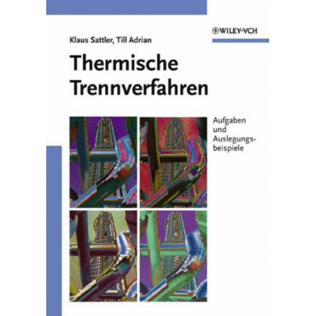 Thermische Trennverfahren: Grundlagen, Auslegung, Apparate
