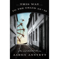 This Way to the Grand As-Is: New and Selected Poems