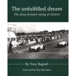 The Unfulfilled Dream: The Story of Motor Racing at Aintree