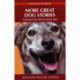 More Great Dog Stories: Inspirational Tales About Exceptional Dogs