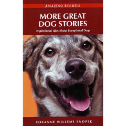 More Great Dog Stories: Inspirational Tales About Exceptional Dogs