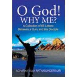 O God! Why Me?: A Collection of 66 Letters Between a Guru & His Disciple