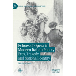 Echoes of Opera in Modern Italian Poetry: Eros, Tragedy, and National Identity