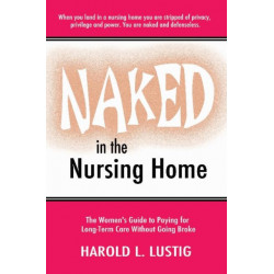 Naked in the Nursing Home: Women's Guide to Paying for Long-Term Care Without Going Broke