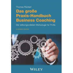 Das grosse Praxis-Handbuch Business Coaching: Die wirkungsvollsten Werkzeuge fur Profis
