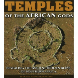 Temples of the African Gods: Revealing the Ancient Hidden Ruins of Southern Africa