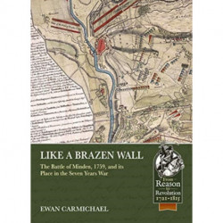 Like a Brazen Wall: The Battle of Minden, 1759, and its Place in the Seven Years War