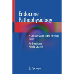 Endocrine Pathophysiology: A Concise Guide to the Physical Exam