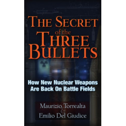 The Secret of the Three Bullets: How New Nuclear Weapons Are Back on Battlefields