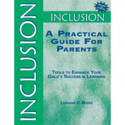 Inclusion: A Practical Guide for Parents: Tools to Enhance Your Child's Success in Learning