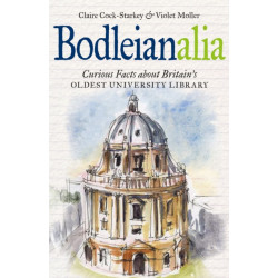 Bodleianalia: Curious Facts about Britain's Oldest University Library