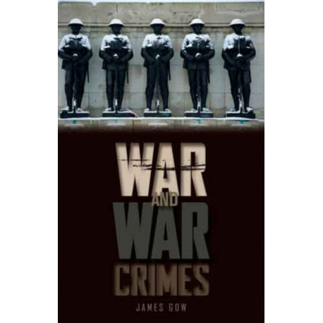 War and War Crimes: The Military, Legitimacy and Success in Armed Conflict