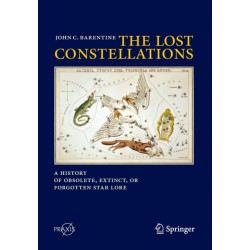 The Lost Constellations: A History of Obsolete, Extinct, or Forgotten Star Lore