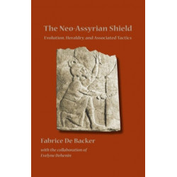 The Neo-Assyrian Shield: Evolution, Heraldry, and Associated Tactics