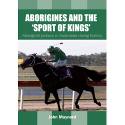 Aborigines and the 'Sport of Kings': Aboriginal jockeys in Australian racing history