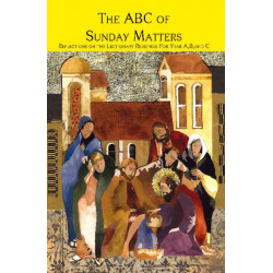 The ABC of Sunday Matters: Reflections on the Lectionary Readings for Year A, B, and C