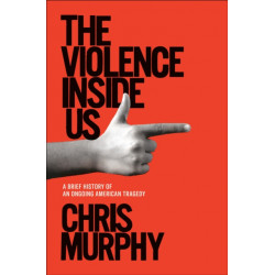 The Violence Inside Us: A Brief History of an Ongoing American Tragedy