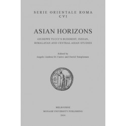 Asian Horizons: Giuseppe Tucci's Buddhist, Indian, Himalayan and Central Asian Studies