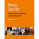 Being Danish: Paradoxes of Identity in Everyday Life - Second Edition