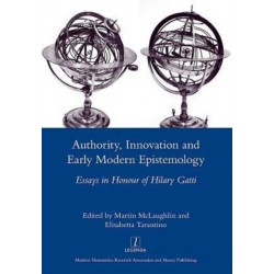 Authority, Innovation and Early Modern Epistemology: Essays in Honour of Hilary Gatti