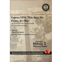 Cyprus 1974, ""This Ain't No Picnic, It's War: The Combat Diary of Al Gaudet, Canadian Peacekeeper