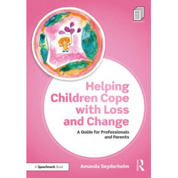 Helping Children Cope with Loss and Change: A Guide for Professionals and Parents