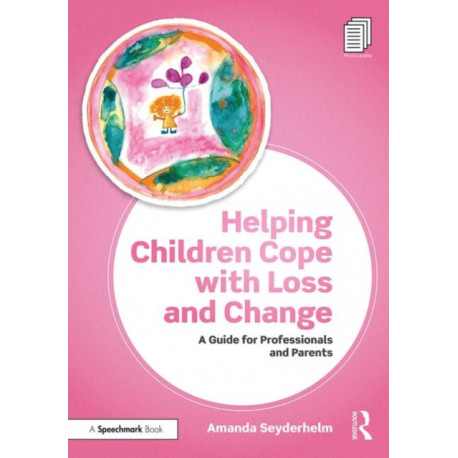 Helping Children Cope with Loss and Change: A Guide for Professionals and Parents