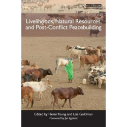 Livelihoods, Natural Resources, and Post-Conflict Peacebuilding
