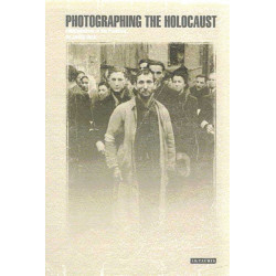 Photographing the Holocaust: Interpretations of the Evidence