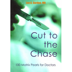 Cut to the Chase: 100 Matrix Pearls for Doctors