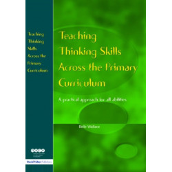 Teaching Thinking Skills Across the Primary Curriculum: A Practical Approach for All Abilities