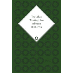 The Urban Working Class in Britain, 1830–1914