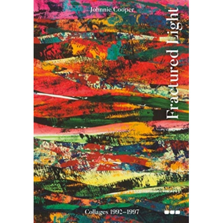 Fractured Light: Johnnie Cooper: Collages 1992-1997