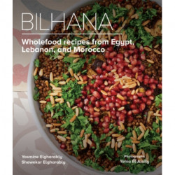 Bilhana: Wholefood Recipes from Egypt, Lebanon, and Morocco