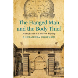 The Hanged Man and the Body Thief: Finding Lives in a Museum Mystery