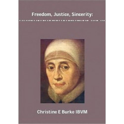 Freedom, Justice and Sincerity: Reflections on the Life and Spirituality of Mary Ward