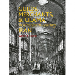 Guilds, Merchants & Ulama in Nineteenth-Century Iran
