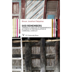God Remembers: Towards a Theology of Remembrance as a Basis of Reconciliation in Communal Conflict