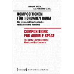 Kompositionen fur horbaren Raum / Compositions f – Die fruhe elektroakustische Musik und ihre Kontexte / The Early Electroacoustic Music and Its: Die Fruhe Elektroakustische Musik und Ihre Kontexte / The Early Electroacoustic Music & its Contexts