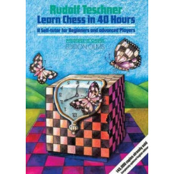 Learn Chess in 40 Hours!: A Self Tutor for Beginners & Advanced Players