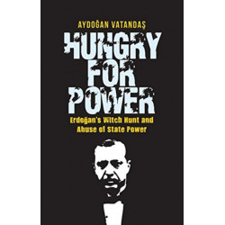 Hungry for Power: Erdogan's Witch Hunt & Abuse of State Power