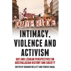 Intimacy, Violence and Activism: Gay and Lesbian Perspectives on Australian History and Society