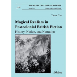 Magical Realism in Postcolonial British Fiction: History, Nation, and Narration